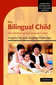 Title: The Bilingual Child: Early Development and Language Contact, Author: Virginia Yip