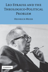 Title: Leo Strauss and the Theologico-Political Problem, Author: Heinrich Meier