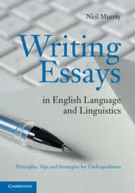 Title: Writing Essays in English Language and Linguistics: Principles, Tips and Strategies for Undergraduates, Author: Neil Murray