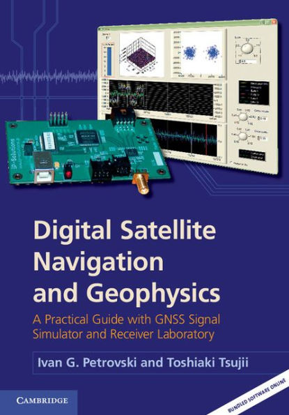 Digital Satellite Navigation and Geophysics: A Practical Guide with GNSS Signal Simulator and Receiver Laboratory
