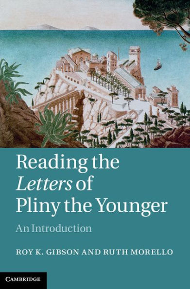 Reading the Letters of Pliny the Younger: An Introduction