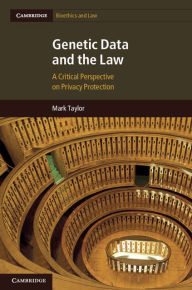 Title: Genetic Data and the Law: A Critical Perspective on Privacy Protection, Author: Mark Taylor