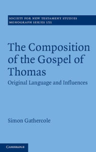 Title: The Composition of the Gospel of Thomas: Original Language and Influences, Author: Simon Gathercole