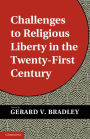 Challenges to Religious Liberty in the Twenty-First Century