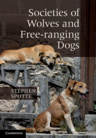Title: Societies of Wolves and Free-ranging Dogs, Author: Stephen Spotte