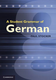 Title: A Student Grammar of German, Author: Paul Stocker