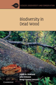 Title: Biodiversity in Dead Wood, Author: Jogeir N. Stokland