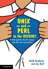 Title: UNIX and Perl to the Rescue!: A Field Guide for the Life Sciences (and Other Data-rich Pursuits), Author: Keith Bradnam