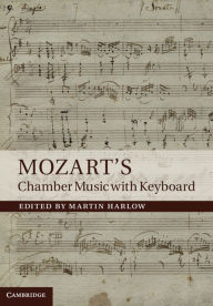 Title: Mozart's Chamber Music with Keyboard, Author: Martin Harlow