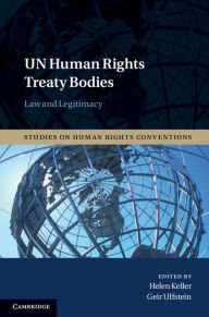 Title: UN Human Rights Treaty Bodies: Law and Legitimacy, Author: Helen Keller