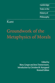 Title: Kant: Groundwork of the Metaphysics of Morals, Author: Christine M. Korsgaard