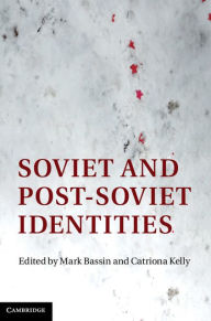 Title: Soviet and Post-Soviet Identities, Author: Mark Bassin