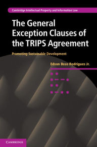 Title: The General Exception Clauses of the TRIPS Agreement: Promoting Sustainable Development, Author: Edson Beas Rodrigues