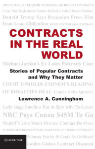 Title: Contracts in the Real World: Stories of Popular Contracts and Why They Matter, Author: Lawrence A. Cunningham