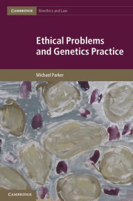 Title: Ethical Problems and Genetics Practice, Author: Michael Parker