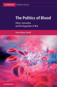 Title: The Politics of Blood: Ethics, Innovation and the Regulation of Risk, Author: Anne-Maree Farrell