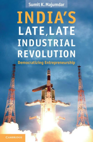 India's Late, Late Industrial Revolution: Democratizing Entrepreneurship