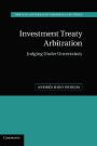 Investment Treaty Arbitration: Judging under Uncertainty