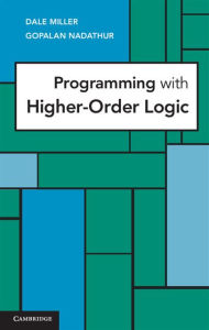 Title: Programming with Higher-Order Logic, Author: Dale Miller