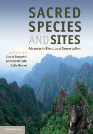 Title: Sacred Species and Sites: Advances in Biocultural Conservation, Author: Gloria Pungetti