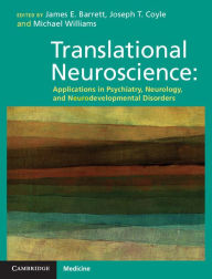 Title: Translational Neuroscience: Applications in Psychiatry, Neurology, and Neurodevelopmental Disorders, Author: James E. Barrett