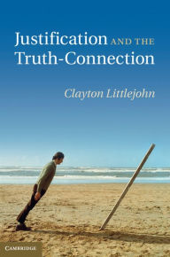 Title: Justification and the Truth-Connection, Author: Clayton Littlejohn