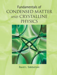Title: Fundamentals of Condensed Matter and Crystalline Physics: An Introduction for Students of Physics and Materials Science, Author: David L. Sidebottom
