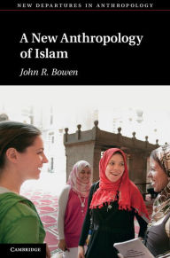 Title: A New Anthropology of Islam, Author: John R. Bowen