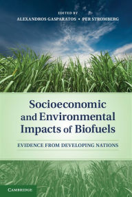 Title: Socioeconomic and Environmental Impacts of Biofuels: Evidence from Developing Nations, Author: Alexandros Gasparatos