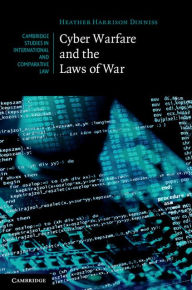 Title: Cyber Warfare and the Laws of War, Author: Heather Harrison Dinniss