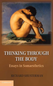 Title: Thinking through the Body: Essays in Somaesthetics, Author: Richard Shusterman