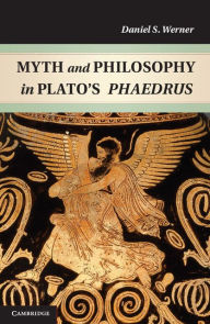 Title: Myth and Philosophy in Plato's Phaedrus, Author: Daniel S. Werner