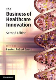 Title: The Business of Healthcare Innovation, Author: Lawton Robert Burns