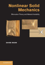 Title: Nonlinear Solid Mechanics: Bifurcation Theory and Material Instability, Author: Davide Bigoni