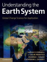 Title: Understanding the Earth System: Global Change Science for Application, Author: Sarah E. Cornell