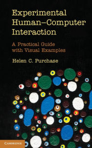 Title: Experimental Human-Computer Interaction: A Practical Guide with Visual Examples, Author: Helen C. Purchase