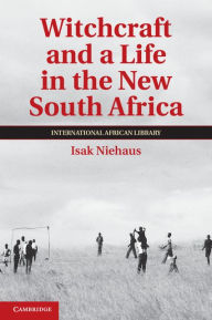 Title: Witchcraft and a Life in the New South Africa, Author: Isak Niehaus