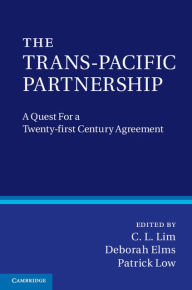 Title: The Trans-Pacific Partnership: A Quest for a Twenty-first Century Trade Agreement, Author: C. L. Lim