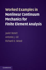 Title: Worked Examples in Nonlinear Continuum Mechanics for Finite Element Analysis, Author: Javier Bonet