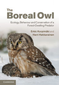 Title: The Boreal Owl: Ecology, Behaviour and Conservation of a Forest-Dwelling Predator, Author: Erkki Korpimäki