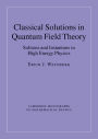 Classical Solutions in Quantum Field Theory: Solitons and Instantons in High Energy Physics