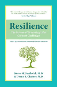 Title: Resilience: The Science of Mastering Life's Greatest Challenges, Author: Steven M. Southwick