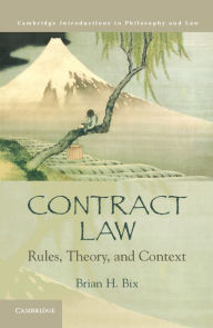 Title: Contract Law: Rules, Theory, and Context, Author: Brian H. Bix