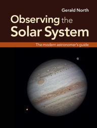 Title: Observing the Solar System: The Modern Astronomer's Guide, Author: Gerald North