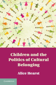 Title: Children and the Politics of Cultural Belonging, Author: Alice Hearst