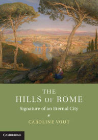 Title: The Hills of Rome: Signature of an Eternal City, Author: Caroline Vout