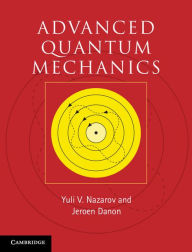 Title: Advanced Quantum Mechanics: A Practical Guide, Author: Yuli V. Nazarov