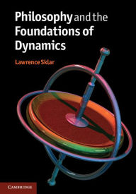 Title: Philosophy and the Foundations of Dynamics, Author: Lawrence Sklar