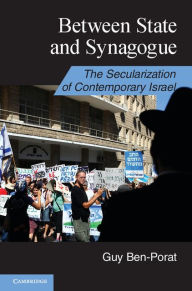 Title: Between State and Synagogue: The Secularization of Contemporary Israel, Author: Guy Ben-Porat