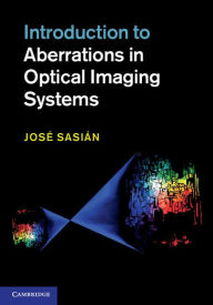 Title: Introduction to Aberrations in Optical Imaging Systems, Author: José Sasián